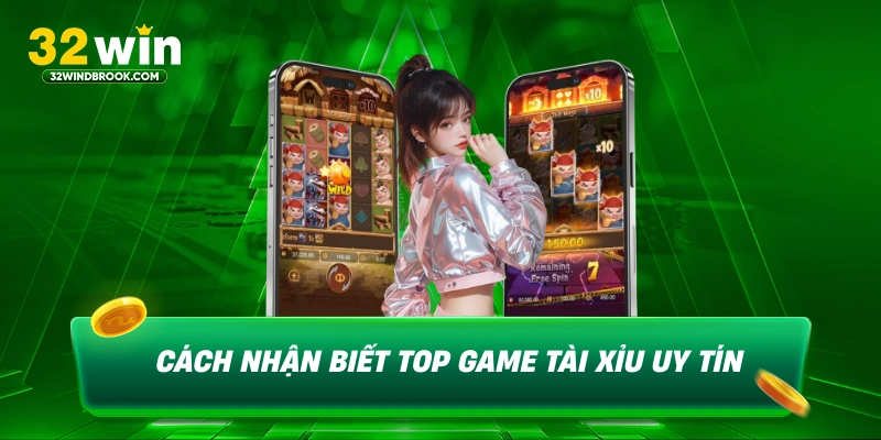 Cách nhận biết top game tài xỉu uy tín